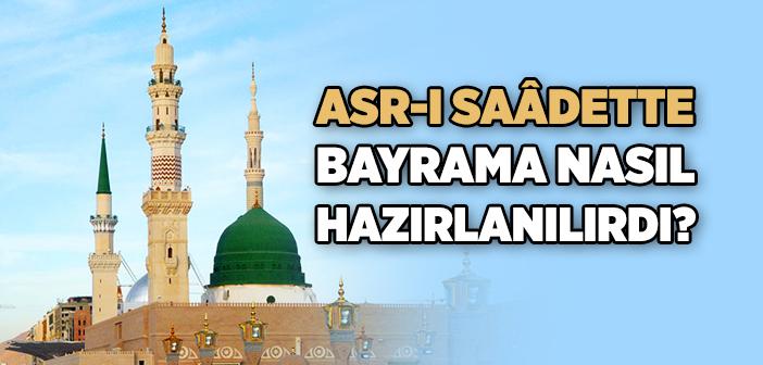 Asr-ı Saâdette Bayrama Nasıl Hazırlanılırdı?