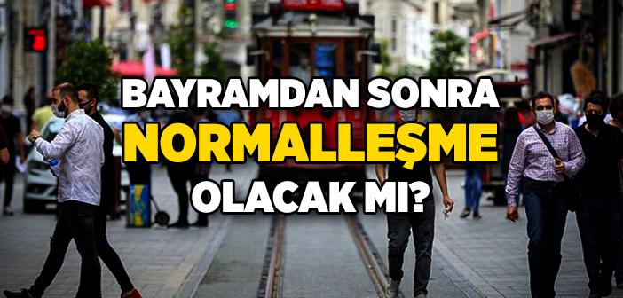 Bayramdan Sonra Normalleşme Olacak mı?