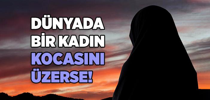 “Dünyada bir Kadın Kocasını Üzerse” Hadisi