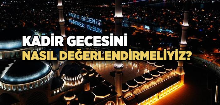 Kadir Gecesi'ni Nasıl Değerlendirebiliriz?
