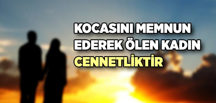 “Kocasını Memnun Ederek Ölen Kadın Cennetliktir” Hadisi