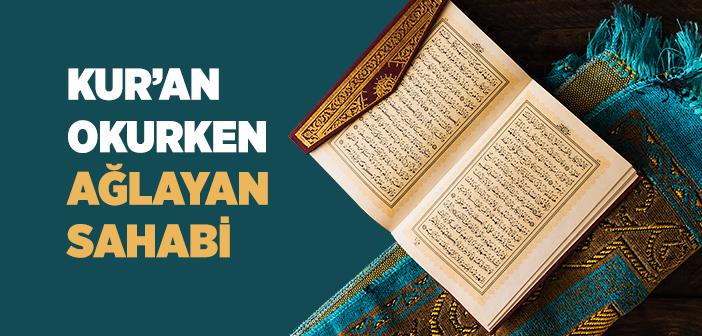 Kur’an Okurken Ağlayan Sahabi