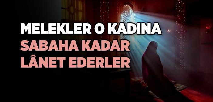 “Melekler O Kadına Sabaha Kadar Lânet Ederler” Hadisi