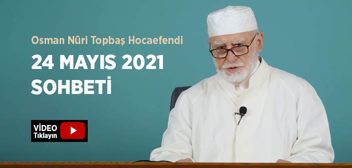 Osman Nûri Topbaş Hocaefendi 24 Mayıs 2021 Sohbeti