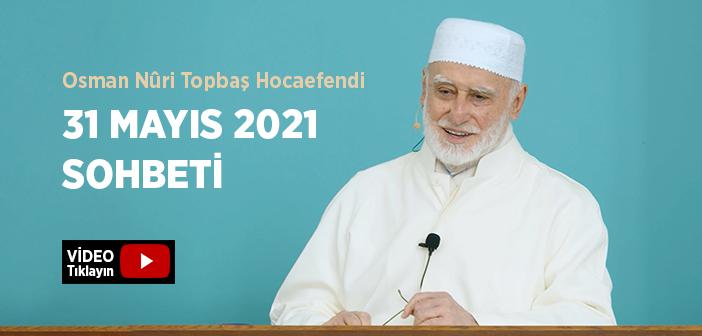 Osman Nûri Topbaş Hocaefendi 31 Mayıs 2021 Sohbeti