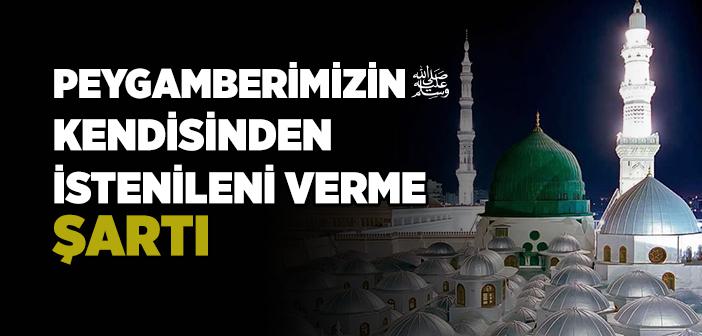 Peygamberimizin Kendisinden İstenileni Verme Şartı