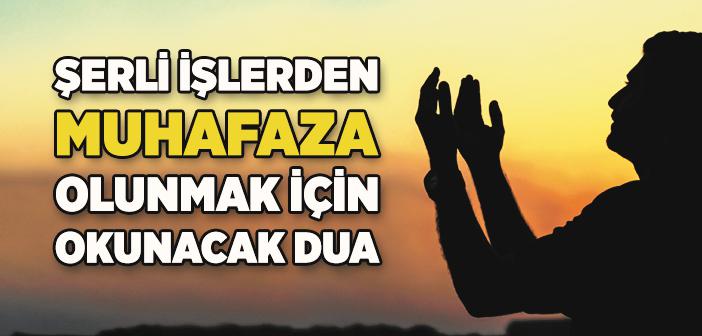 Şerli İşlerden Muhafaza Olunmak İçin Okunacak Dua