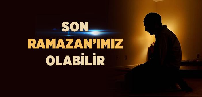 Son Ramazan Ayımız Şuuruyla Değerlendirelim
