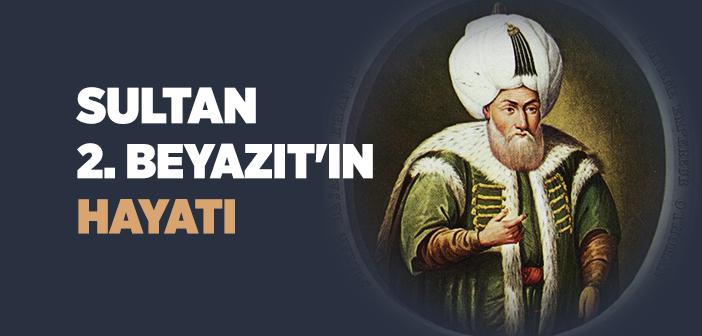 Sultan 2. Beyazıt Kimdir?