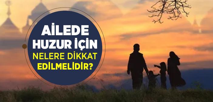 Ailede Huzur İçin Nelere Dikkat Edilmelidir?