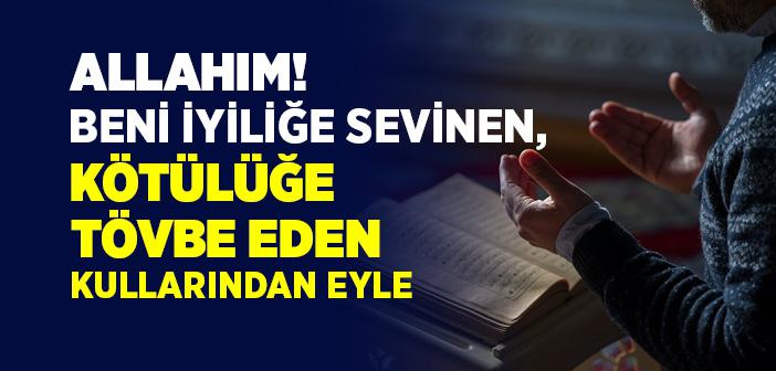 Allahım! Beni İyiliğe Sevinen, Kötülüğe Tövbe Eden Kullarından Eyle