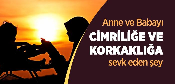 Anne Babayı Cimriliğe ve Korkaklığa Sevk Eden Şey