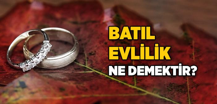 Batıl Evlilik Nedir?