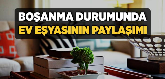 Boşanma Durumunda Ev Eşyasının Paylaşımı