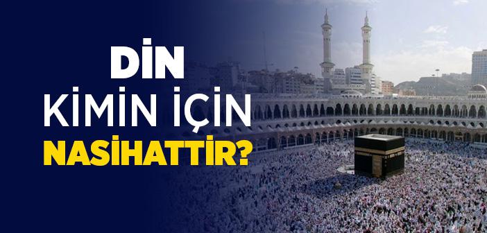 Din Nasihattir Hadisinin Anlamı ve Açıklaması (Şerhi)