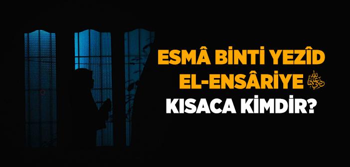 Esmâ Binti Yezîd el-Ensâriye (r.a.) Kimdir?