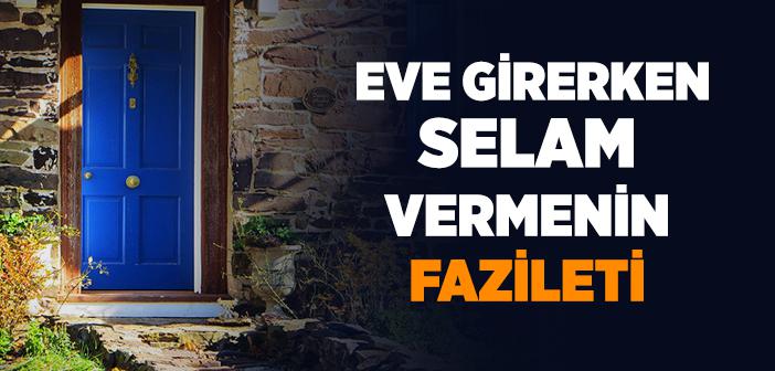 Eve Girerken Selam Vermek ile İlgili Ayet ve Hadisler