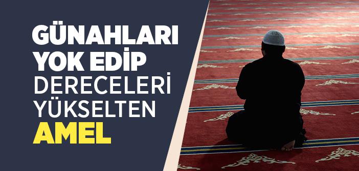 Günahları Yok Edip Dereceleri Yükselten Amel