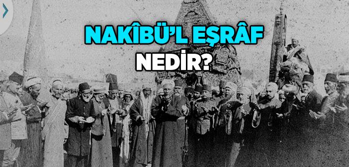 Nakîbül Eşrâf Ne Demek?