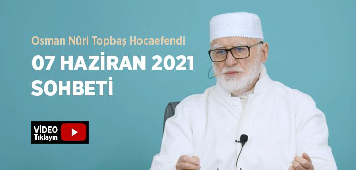 Osman Nûri Topbaş Hocaefendi 07 Haziran 2021 Sohbeti