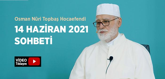 Osman Nûri Topbaş Hocaefendi 14 Haziran 2021 Sohbeti