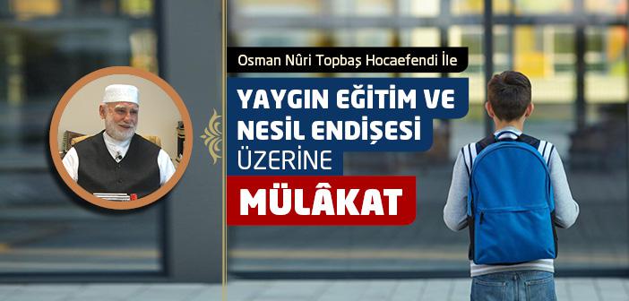 Osman Nûri Topbaş Hocaefendi ile Yaygın Eğitim ve Nesil Endişesi Üzerine  Mülâkat