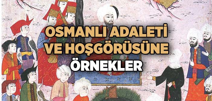 Osmanlı’nın Adaleti ve Hoşgörüsüne Örnekler