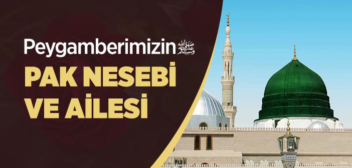 Peygamber Efendimizin Pak Nesebi ve Ailesi