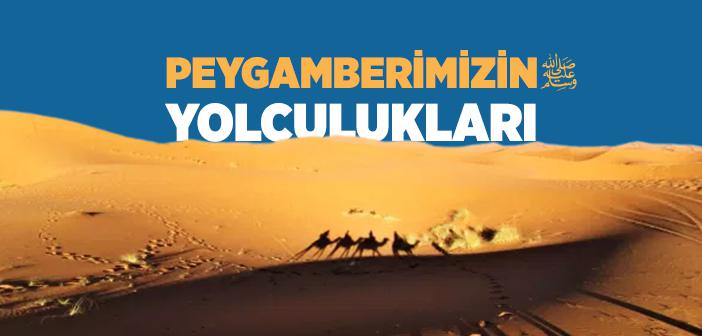 Peygamber Efendimizin Yolculukları ve Yolculuk Âdabı