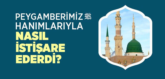 Peygamberimiz Hanımlarıyla Nasıl İstişare Ederdi?