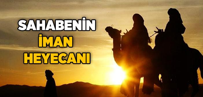 Sahâbe İman Heyecanını Hiç Kaybetmedi