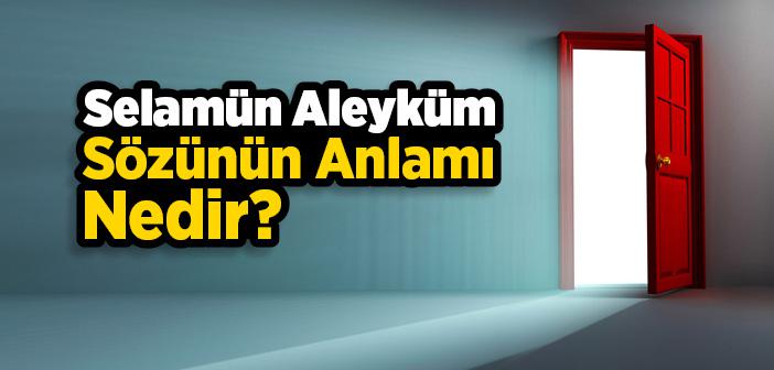 Selamün Aleyküm Sözünün Anlamı Nedir?