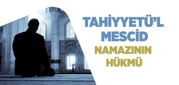 Tahiyyetü’l Mescid Namazının Hükmü Nedir?