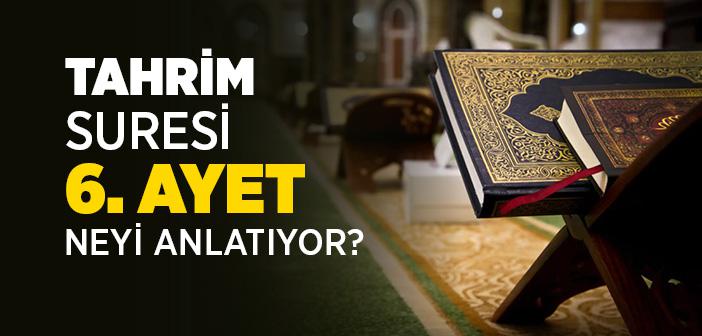 Tahrim Suresi 6. Ayet Neyi Anlatıyor?