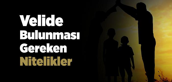 Velide Bulunması Gereken Nitelikler