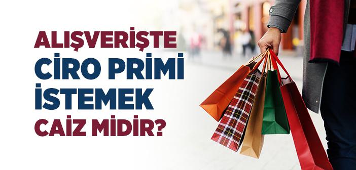Alışverişte Ciro Primi İstemek Caiz midir?
