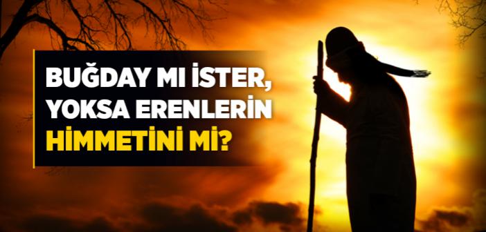 Buğday mı İster, Yoksa Erenlerin Himmetini mi?