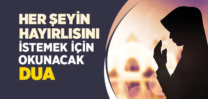 Her Şeyin Hayırlısını İstemek İçin Okunacak Dua