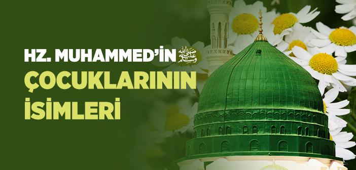 Hz. Muhammed’in (s.a.v.) Çocuklarının İsimleri