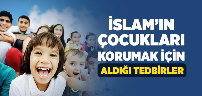 İslam’ın Çocukları Korumak İçin Aldığı Önlemler