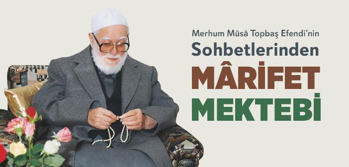 Merhum Mûsâ Topbaş Efendi’nin Sohbetlerinden "Mârifet Mektebi"