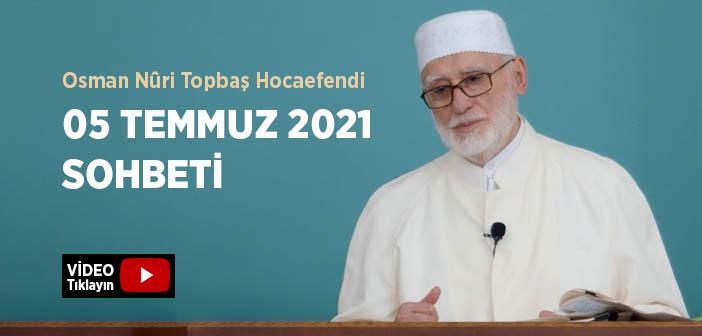 Osman Nûri Topbaş Hocaefendi 05 Temmuz 2021 Sohbeti