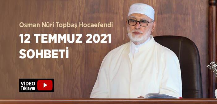 Osman Nûri Topbaş Hocaefendi 12 Temmuz 2021 Sohbeti