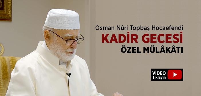 Osman Nuri Topbaş Hocaefendi İle 2021 Kadir Gecesi Özel Mülakatı