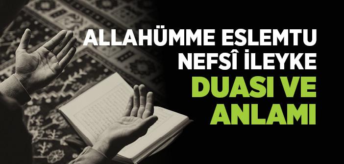 "Allahümme Eslemtü Nefsi İleyke" Duası Arapça Türkçe Okunuşu ve Anlamı