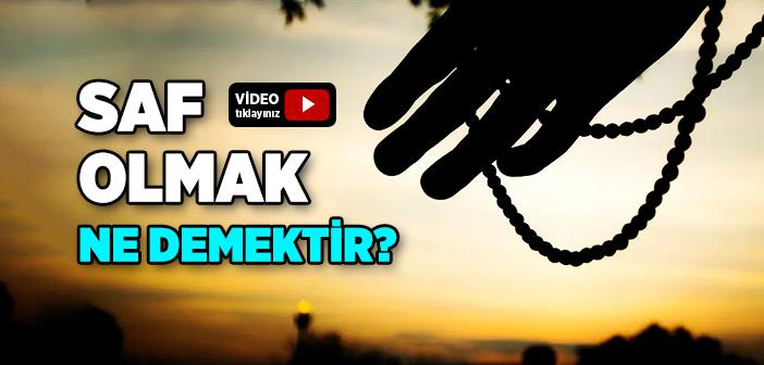 Saf Olmak Ne Demek?