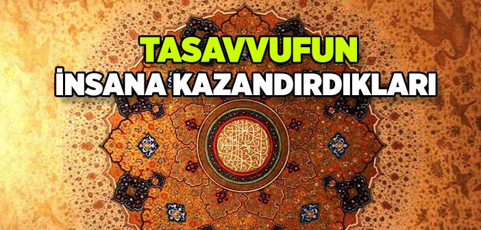 Tasavvufun İnsana Kazandırdıkları