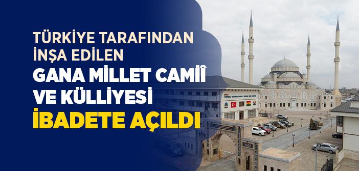 Türkiye’nin İnşa Ettiği Gana Millet Camiî ve Külliyesi İbadete Açıldı