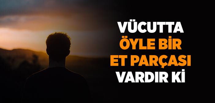 “Vücutta Öyle Bir Et Parçası Vardır ki” Hadisi