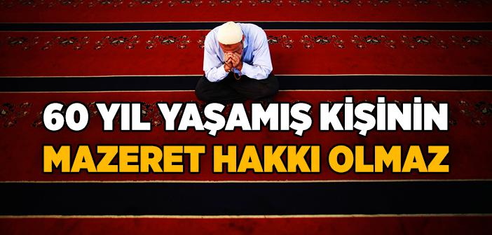 “Allah, 60 Yıl Ömür Verdiği Kişinin Mazeret Gösterme İmkanını Ortadan Kaldırmıştır” Hadisi